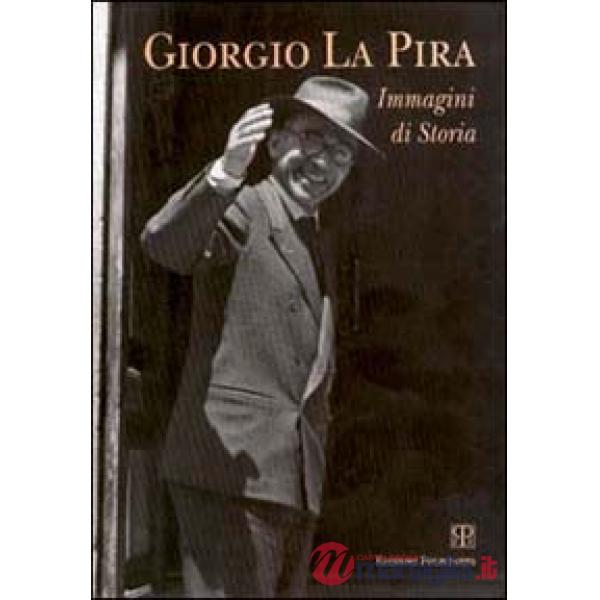 Giorgio La Pira. Immagini di storia