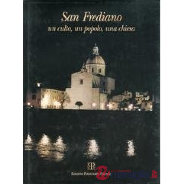 San Frediano. Un culto, un popolo, una chiesa