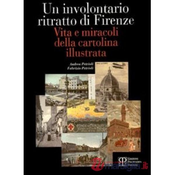 Involontario ritratto di Firenze. Vita e miracoli della cartolina illustrata (Un)