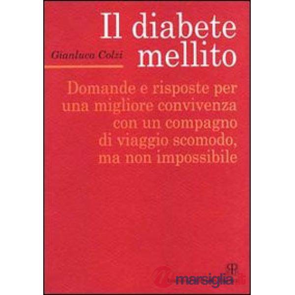 Diabete mellito. Domande e risposte per una migliore convivenza con un compagno di viaggio scomodo, ma non impossibile (Il)