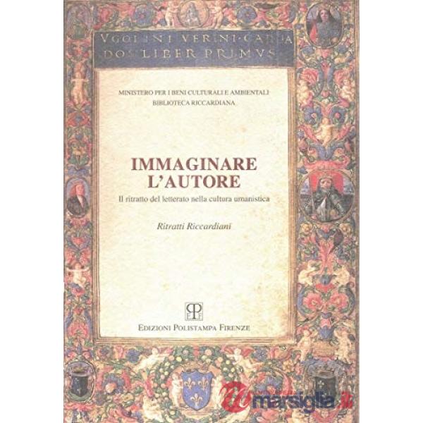 Immaginare l'autore. Il ritratto del letterato nella cultura umanistica. Ritratti riccardiani. Catalogo