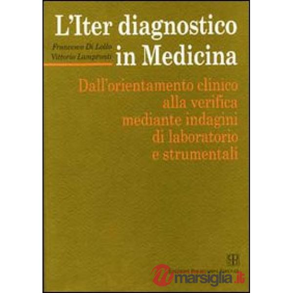 Iter diagnostico in medicina. Dall'orientamento clinico alla verifica mediante indagini di laboratorio e strumentali (L')
