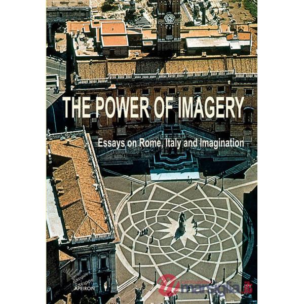 Power of imagery. Essays on Rome, Italy & imagination (The)