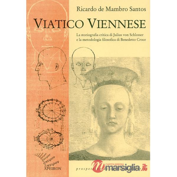 Viatico viennese. La storiografia critica di Julius von Schlosser e la metodologia filosofica di Benedetto Croce
