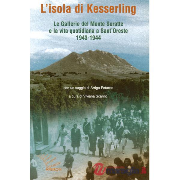 Isola di Kesselring. Le gallerie del monte Soratte e la vita quotidiana a Sant'Oreste 1943-1944 (L')