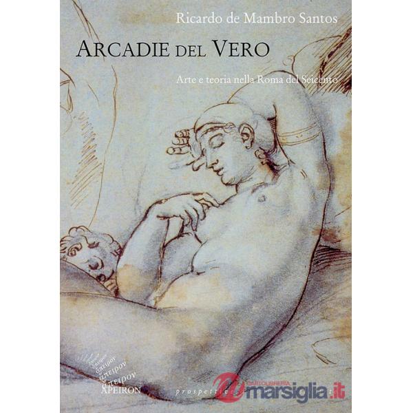 Arcadie del vero. Arte e teoria nella Roma del Seicento