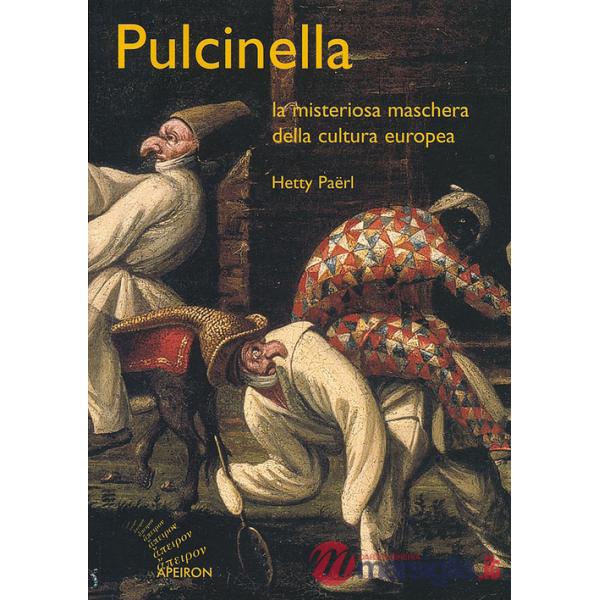 Pulcinella. La misteriosa maschera della cultura europea