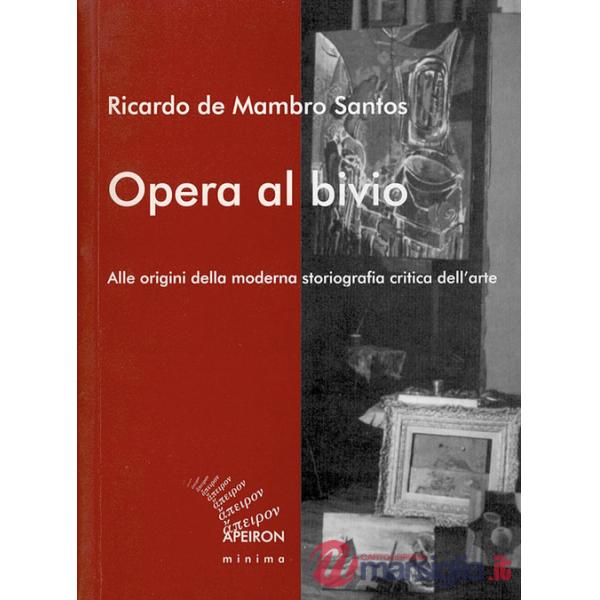 Opera al bivio. Alle origini della moderna storiografia critica dell'arte