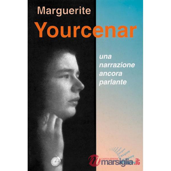 Marguerite Yourcenar. Una narrazione ancora parlante