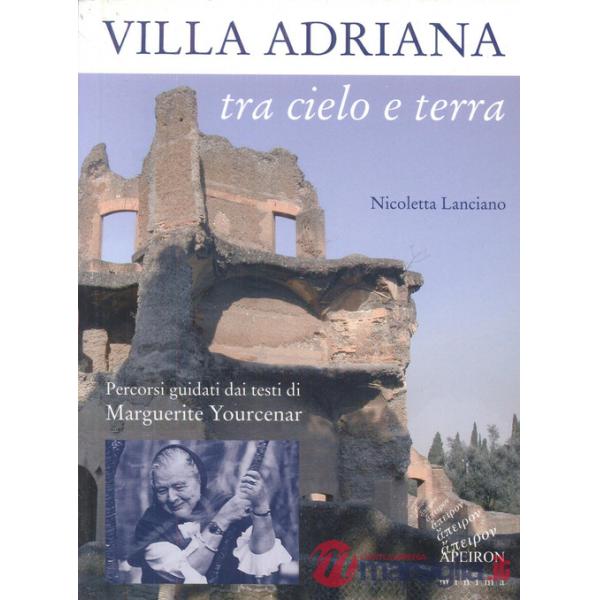 Villa Adriana tra cielo e terra. Percorsi guidati dai testi di Marguerite Yourcenar