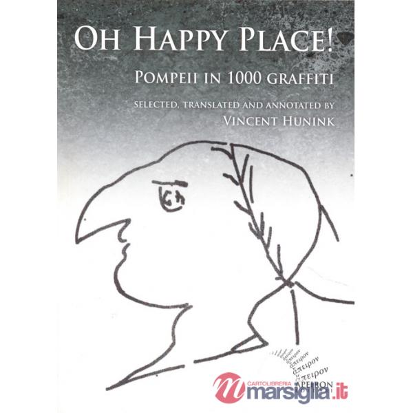 Oh happy place! Pompeii in 1000 graffiti. Ediz. inglese e latina