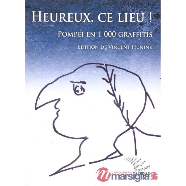 Heureux, ce lieu! Pompéi en 1000 graffitis. Ediz. francese e latina