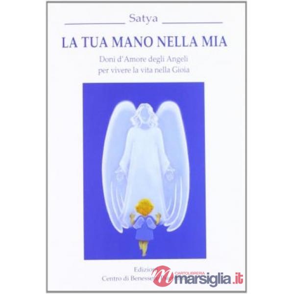 Tua mano nella mia. Doni d'amore degli angeli per vivere la vita nella gioia (La)