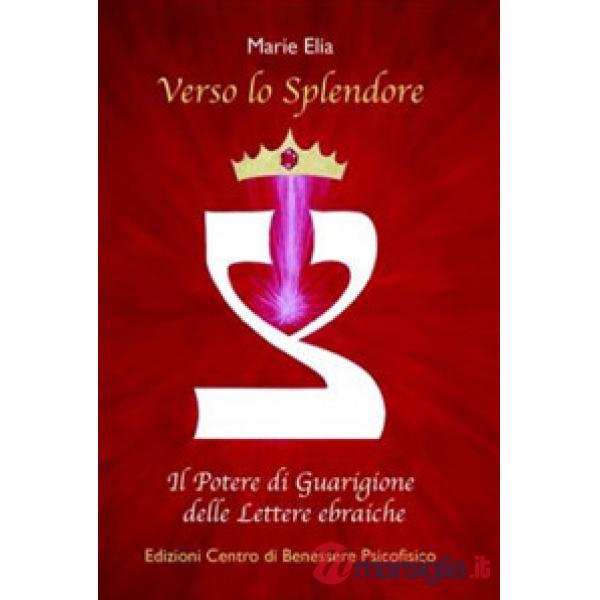 Verso lo splendore. Il potere di guarigione delle lettere ebraiche