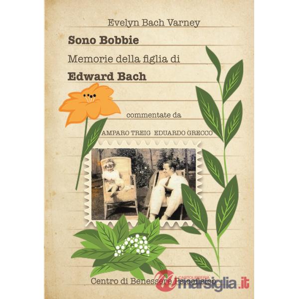 Sono Bobbie. Memorie della figlia di Edward Bach