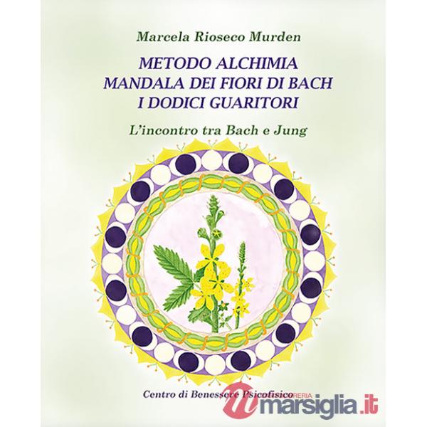 Metodo alchimia, mandala dei fiori di Bach, i dodici guaritori. L'incontro tra Bach e Jung