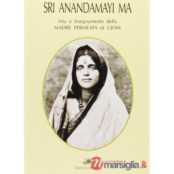 Sri Anandamayi Ma. Vita e insegnamento della madre permeata di gioia