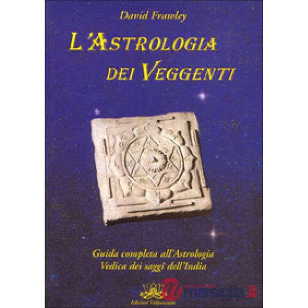 Astrologia dei veggenti. Guida all'astrologia dei saggi dell'India (L')