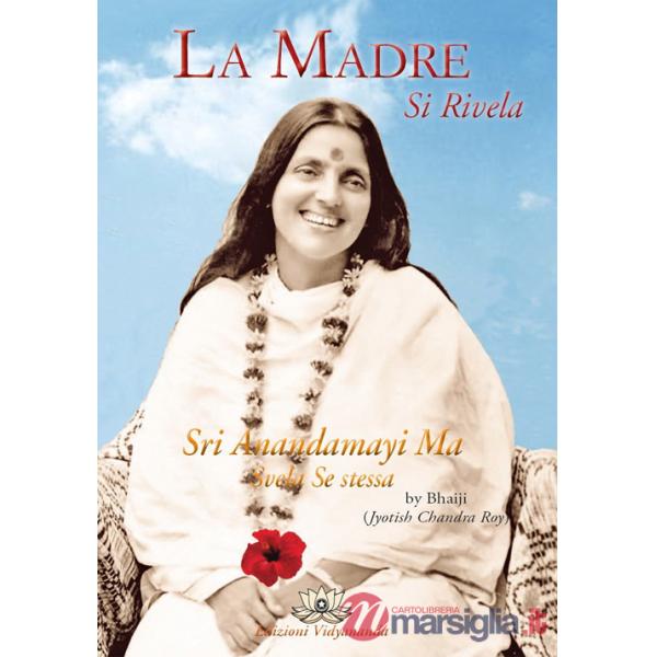 Madre si rivela. Anandamayi Ma svela se stessa (La)