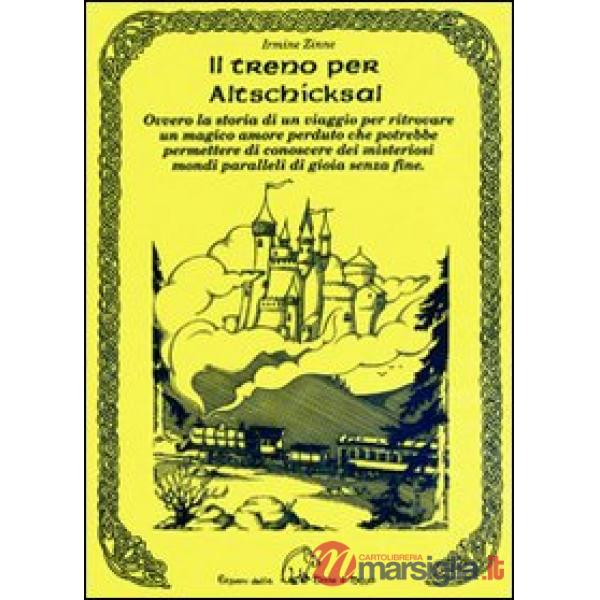 Treno per Altschicksal. Ovvero la storia di un viaggio per ritrovare un magico amore perduto che potrebbe permettere di conoscer
