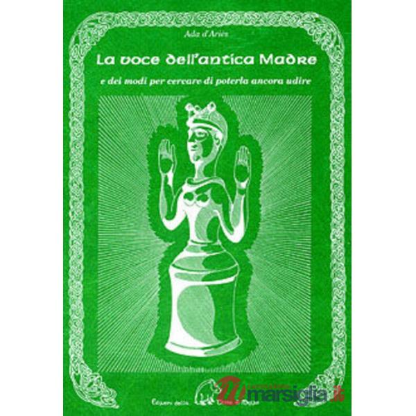 Voce dell'antica madre e dei modi per cercare di poterla ancora udire (La)