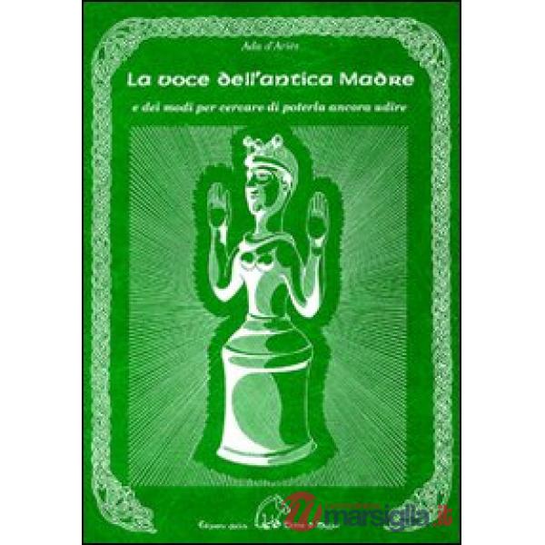 Voce dell'antica madre e dei modi per cercare di poterla ancora udire (La)
