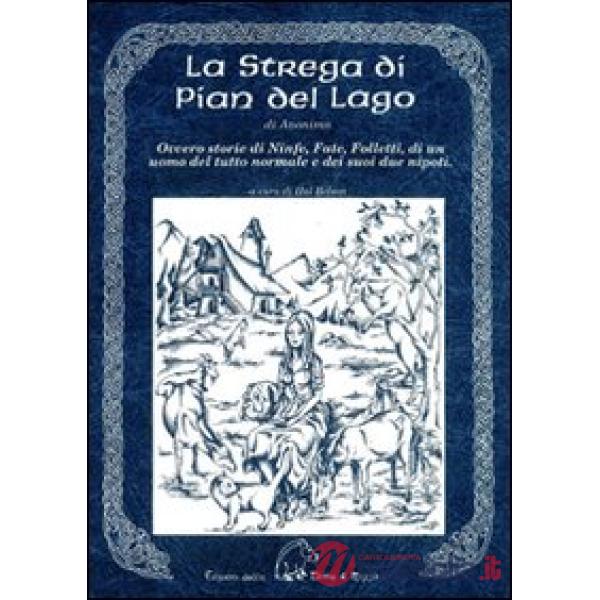 La strega di Pian del Lago. Ovvero storie di ninfe, fate, folletti, di un uomo del tutto normale e dei suoi due nipoti