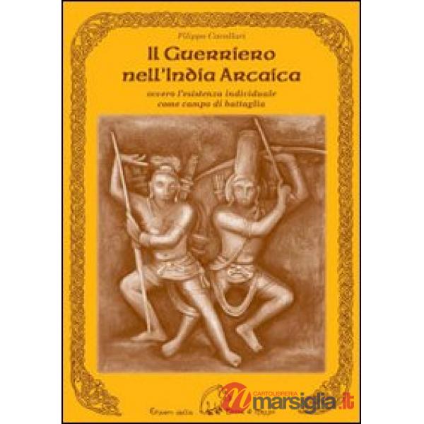 Guerriero nell'India arcaica. Ovvero l'esistenza individuale come campo di battaglia (Il)
