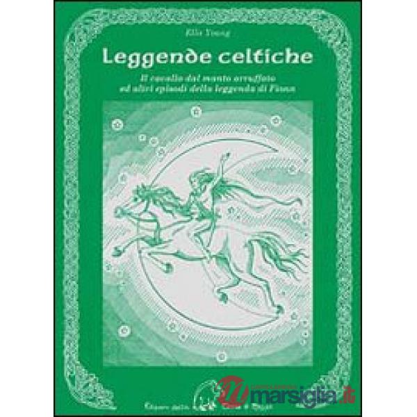 Leggende celtiche. Il cavallo del manto arruffato ed altri episodi della leggenda di Fionn