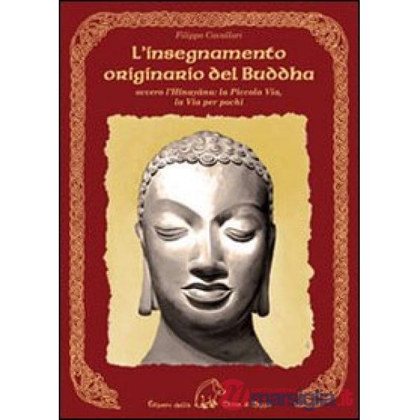 Insegnamento originario del Buddha ovvero l'Hinayana. La piccola via, la via per pochi (L')