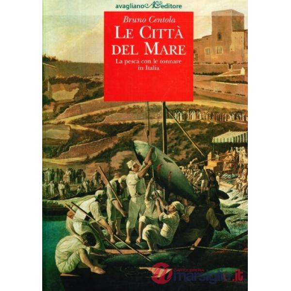 Città del mare. La pesca con le tonnare in Italia (Le)
