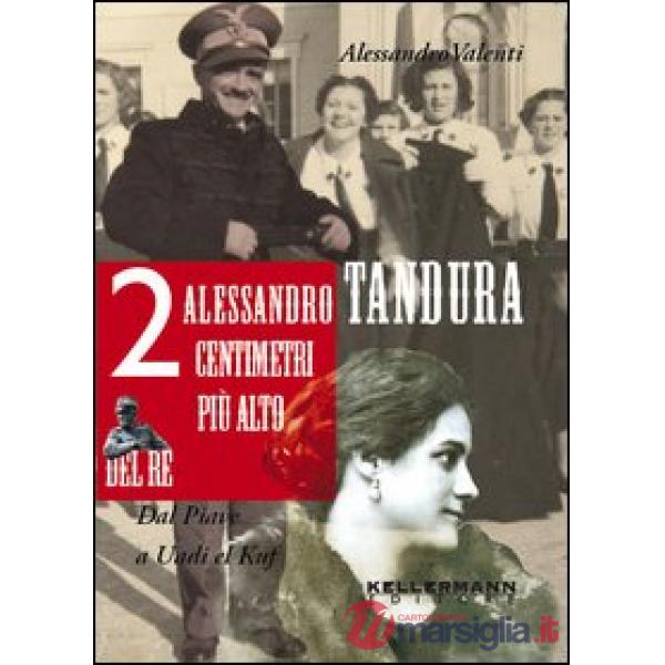 Alessandro Tandura, 2 centimetri più alto del re. Dal Piave a Birgot