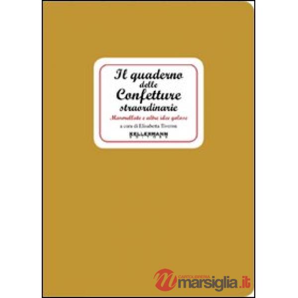 Quaderno delle confetture straordinarie. Marmellate e altre idee golose (Il)