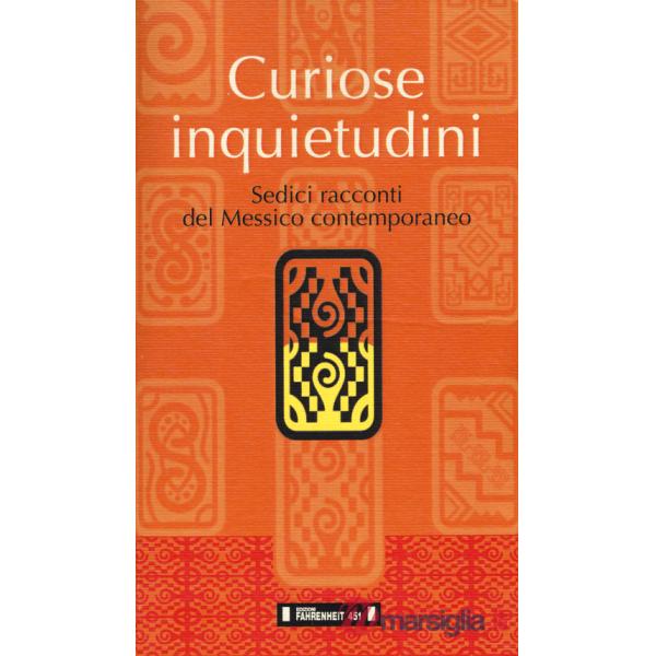 Curiose inquietudini. Sedici racconti del Messico contemporaneo. Ediz. italiana e spagnola