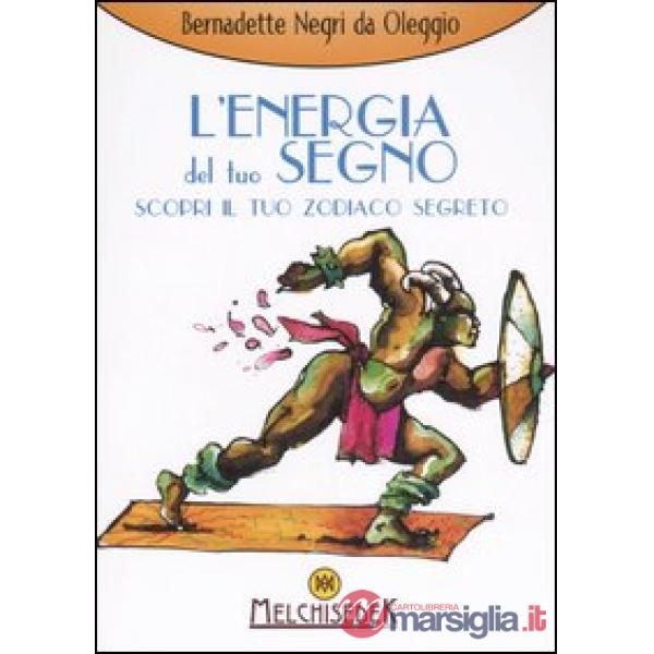 Energia del tuo segno. Scopri il tuo zodiaco segreto (L')