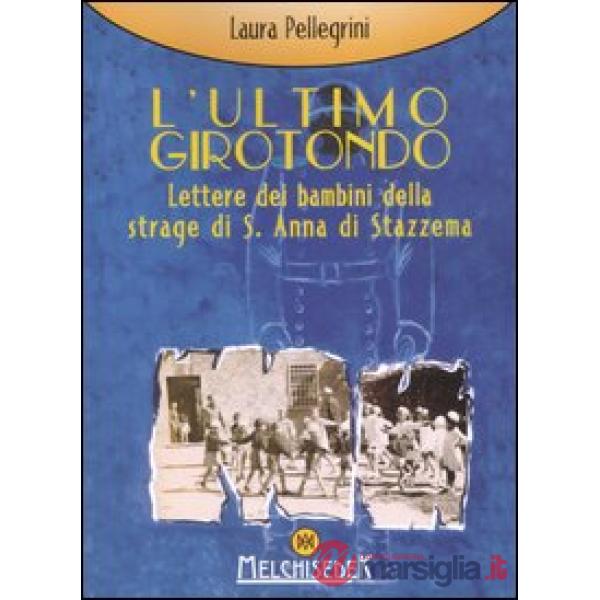 Ultimo girotondo. Lettere dei bambini della strage di S. Anna di Stazzema (L')