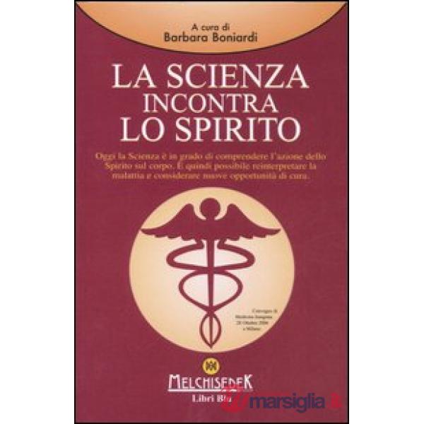 Scienza incontra lo spirito. Atti del Convegno (Milano, 26 ottobre 2006) (La)