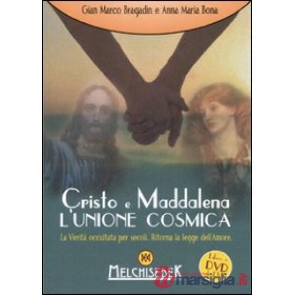 Cristo e Maddalena. L'unione cosmica. La verità occultata per secoli. Ritorna la