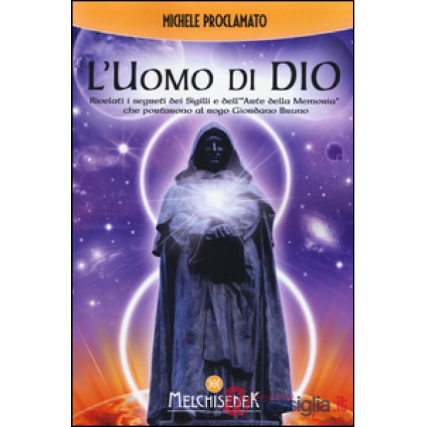 Uomo di Dio. Rivelati i segreti dei sigilli e dell'«arte della memoria» che portarono al rogo Giordano Bruno (L')