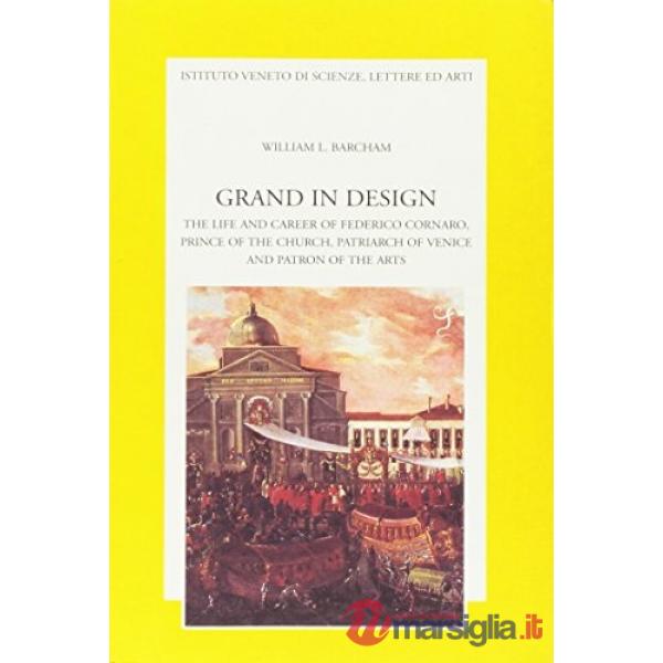 Grand in design. The life and career of Federico Cornaro, prince of the Church, 