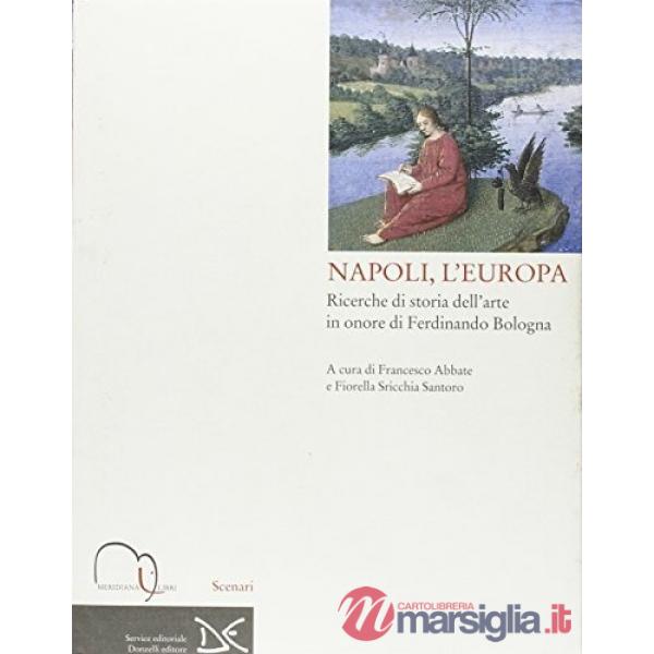 Napoli, l'Europa. Ricerche di storia dell'arte in onore di Ferdinando Bologna