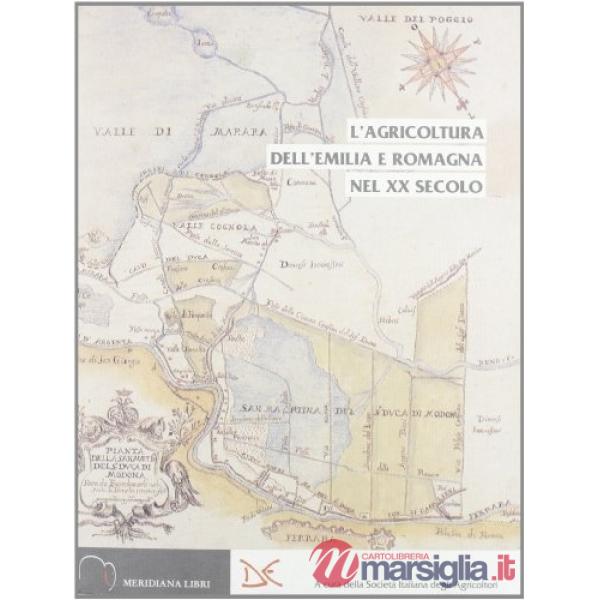 Agricoltura dell'Emilia e Romagna nel XX secolo. Un cammino di qualità per produzioni e ambiente (L')