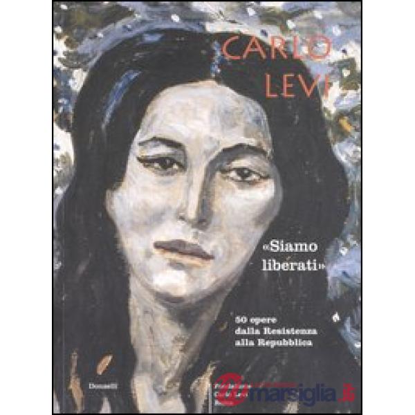 Carlo Levi. «Siamo liberati». Cinquanta opere dalla Resistenza alla Repubblica. 
