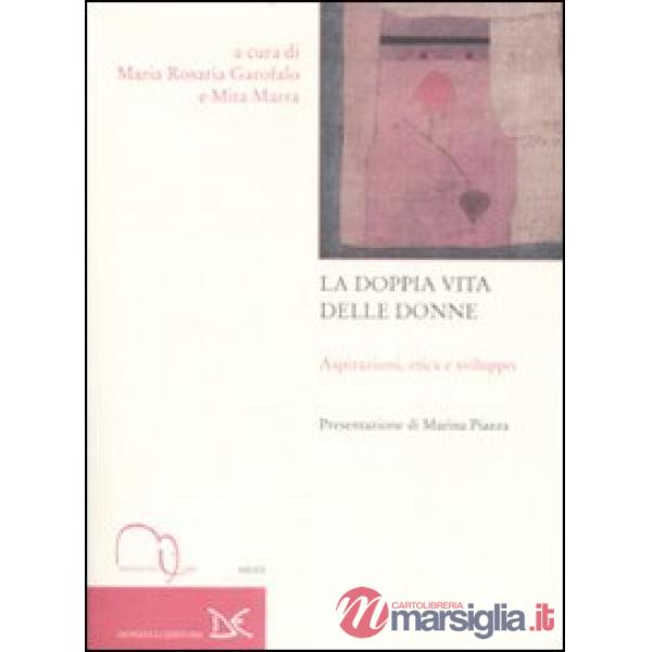 Doppia vita delle donne. Aspirazioni, etica e sviluppo (La)