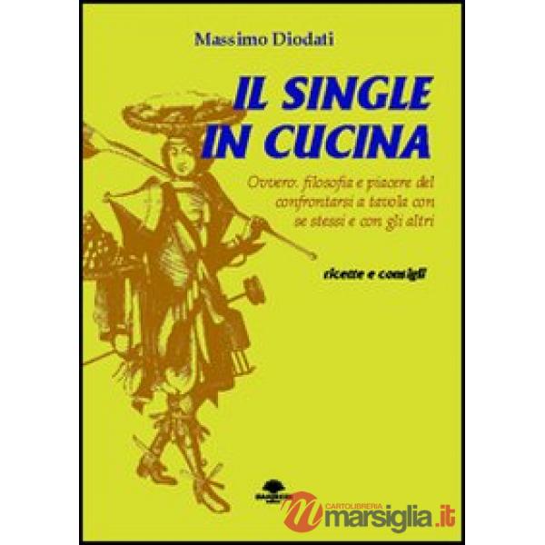 Single in cucina. Ovvero: filosofia e piacere del confrontarsi a tavola con se s