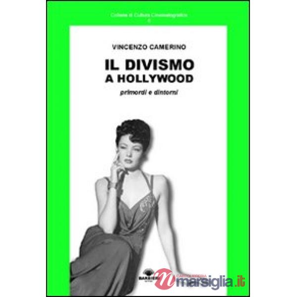 Divismo a Hollywood. Primordi e dintorni (Il)