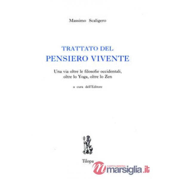 Trattato del pensiero vivente. Una via oltre le filosofie occidentali, oltre lo yoga, oltre lo zen