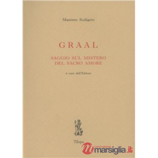 Graal. Saggio sul mistero del sacro amore
