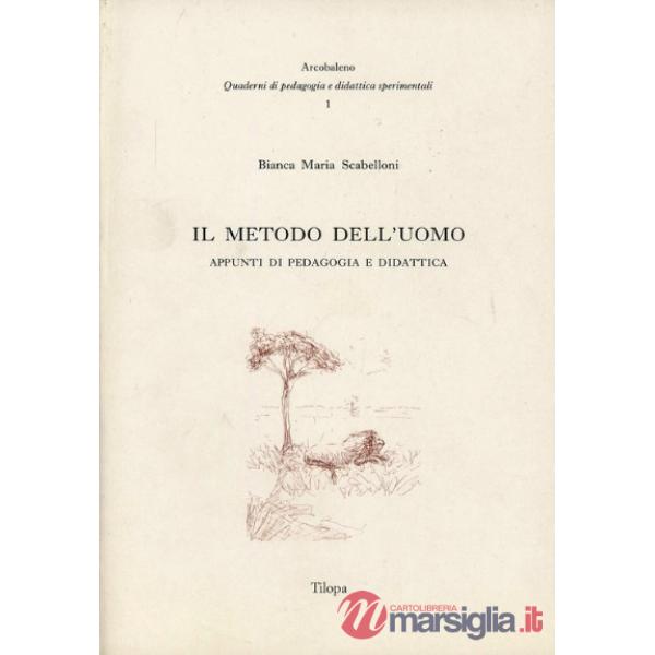 Il metodo dell'uomo. Appunti di pedagogia e didattica