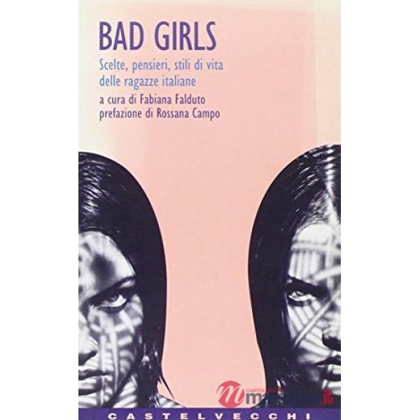 Bad girls. Scelte, pensieri, stili di vita delle ragazze italiane
